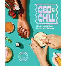 Load image into Gallery viewer, CBD &amp; Chill: 75 Self-Care Recipes For Everyday Wellness
