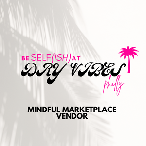 Be Selfish at Dry Vibes Philly Mindful Marketplace Vendor Table Fee